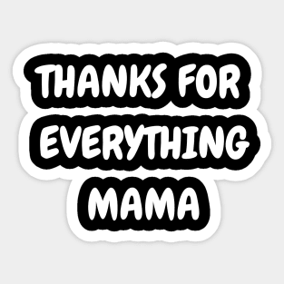 Thanks For Everything Mama Sticker